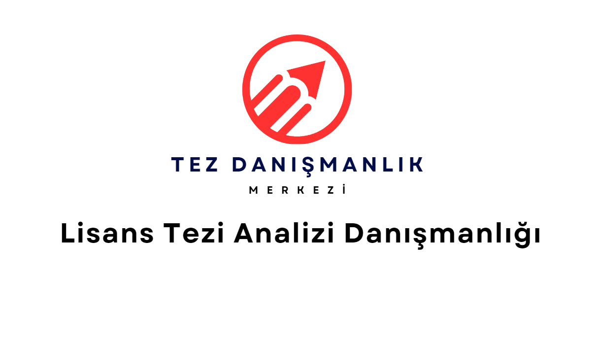 Lisans Tezi Analizi - Tez Danışmanlık Merkezi